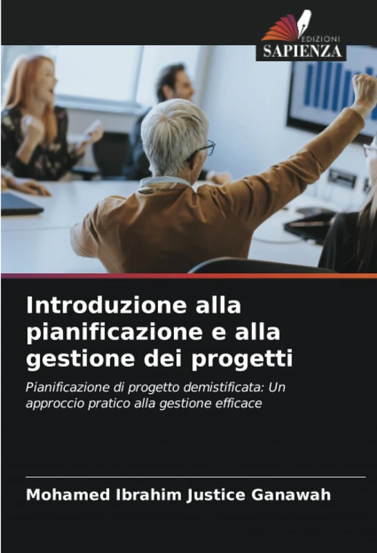 Introduzione alla pianificazione e alla gestione dei progetti: Pianificazione di progetto demistificata: Un approccio pratico alla gestione efficace