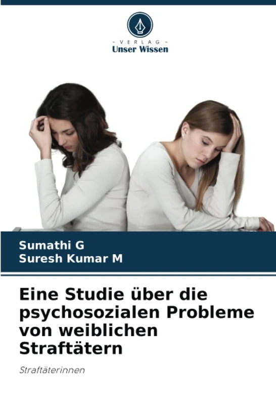 Eine Studie über die psychosozialen Probleme von weiblichen Straftätern: Straftäterinnen