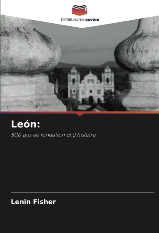 León:: 500 ans de fondation et d'histoire