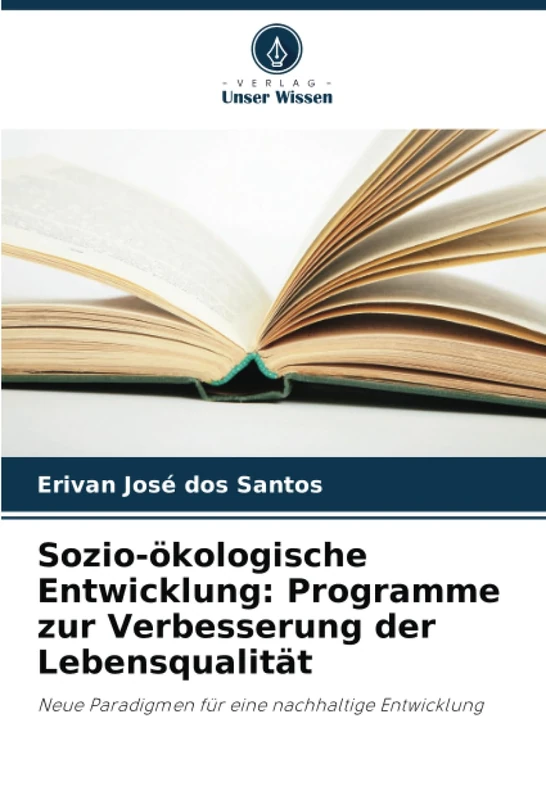 Sozio-ökologische Entwicklung: Programme zur Verbesserung der Lebensqualität: Neue Paradigmen für eine nachhaltige Entwicklung