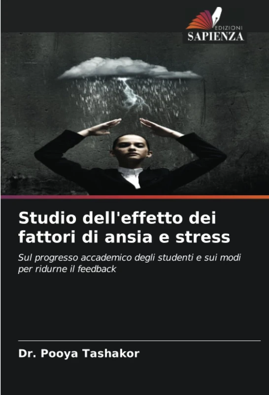 Studio dell'effetto dei fattori di ansia e stress: Sul progresso accademico degli studenti e sui modi per ridurne il feedback