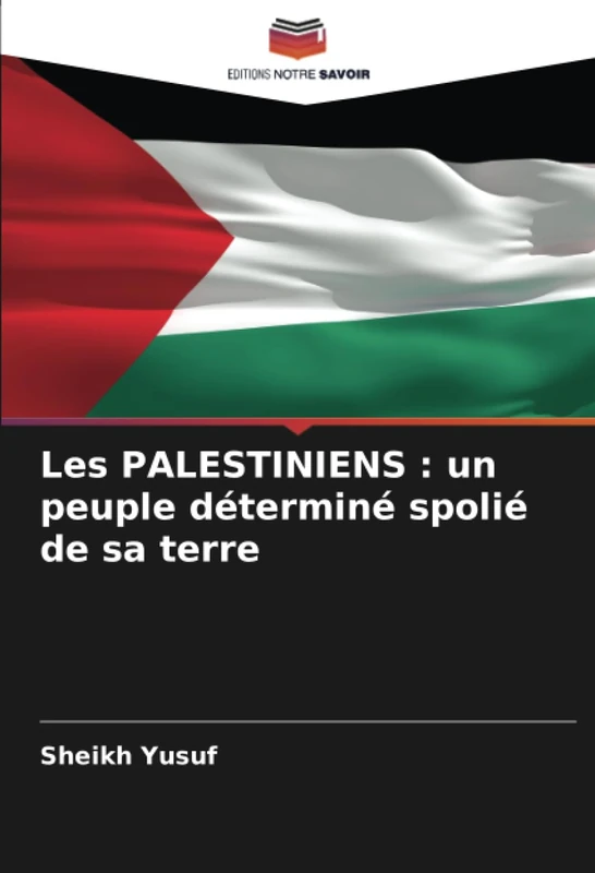 Les PALESTINIENS : un peuple déterminé spolié de sa terre