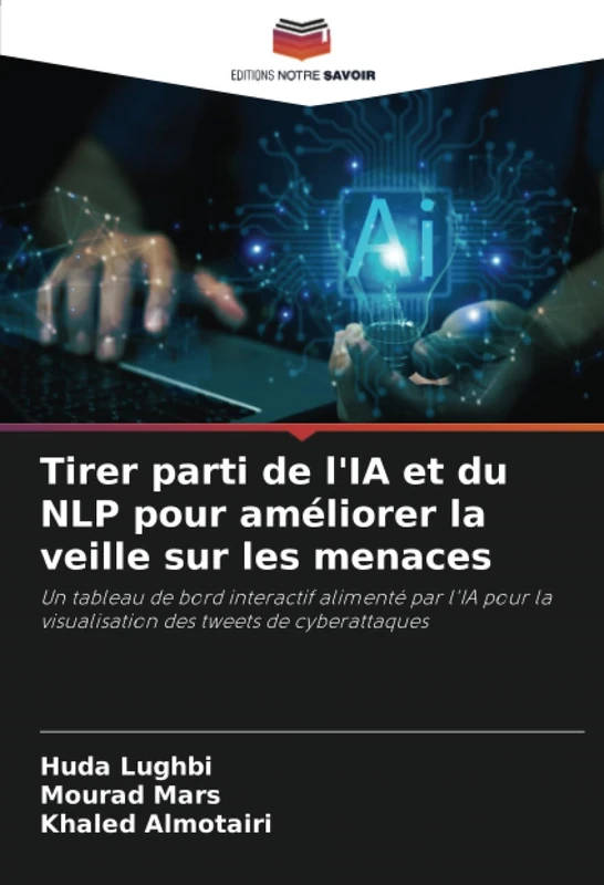 Tirer parti de l'IA et du NLP pour améliorer la veille sur les menaces: Un tableau de bord interactif alimenté par l'IA pour la visualisation des tweets de cyberattaques