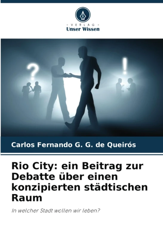 Rio City: ein Beitrag zur Debatte über einen konzipierten städtischen Raum: In welcher Stadt wollen wir leben?