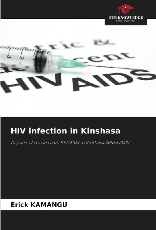 HIV infection in Kinshasa: 10 years of research on HIV/AIDS in Kinshasa 2010 à 2020