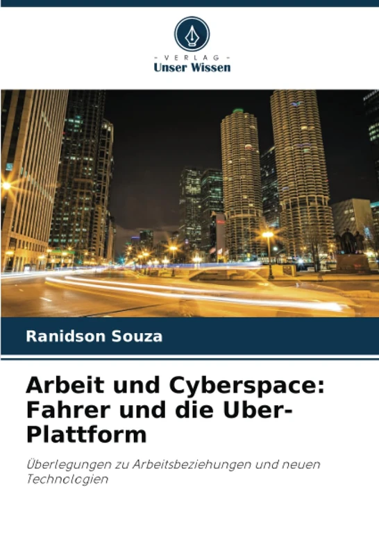 Arbeit und Cyberspace: Fahrer und die Uber-Plattform: Überlegungen zu Arbeitsbeziehungen und neuen Technologien
