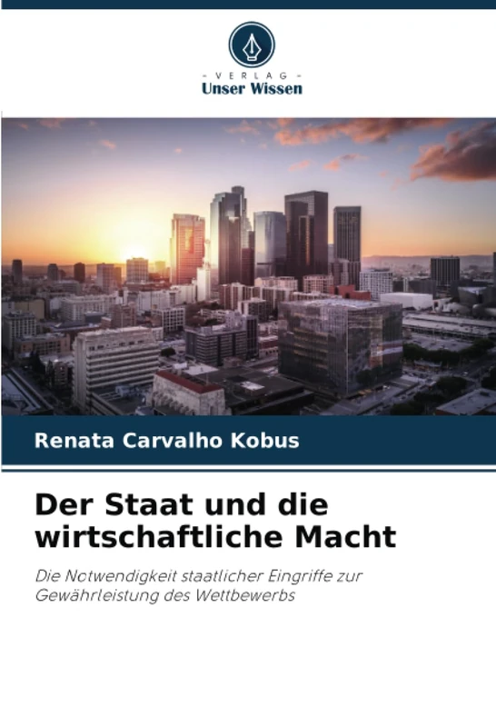 Der Staat und die wirtschaftliche Macht: Die Notwendigkeit staatlicher Eingriffe zur Gewährleistung des Wettbewerbs