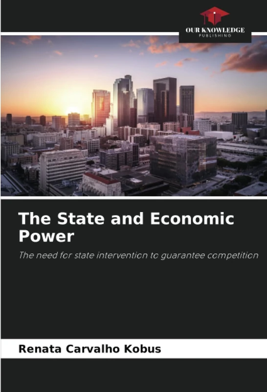 The State and Economic Power: The need for state intervention to guarantee competition