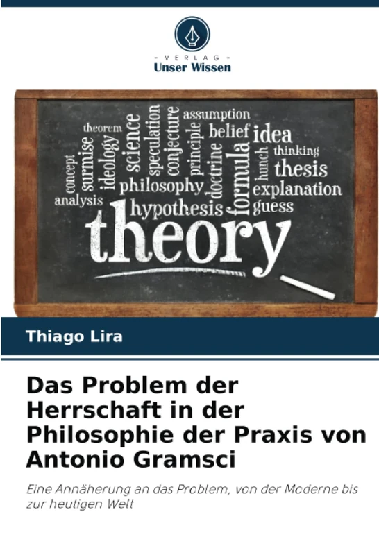 Das Problem der Herrschaft in der Philosophie der Praxis von Antonio Gramsci: Eine Annäherung an das Problem, von der Moderne bis zur heutigen Welt - Image 1
