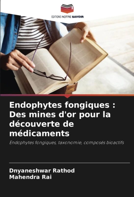 Endophytes fongiques : Des mines d'or pour la découverte de médicaments: Endophytes fongiques, taxonomie, composés bioactifs