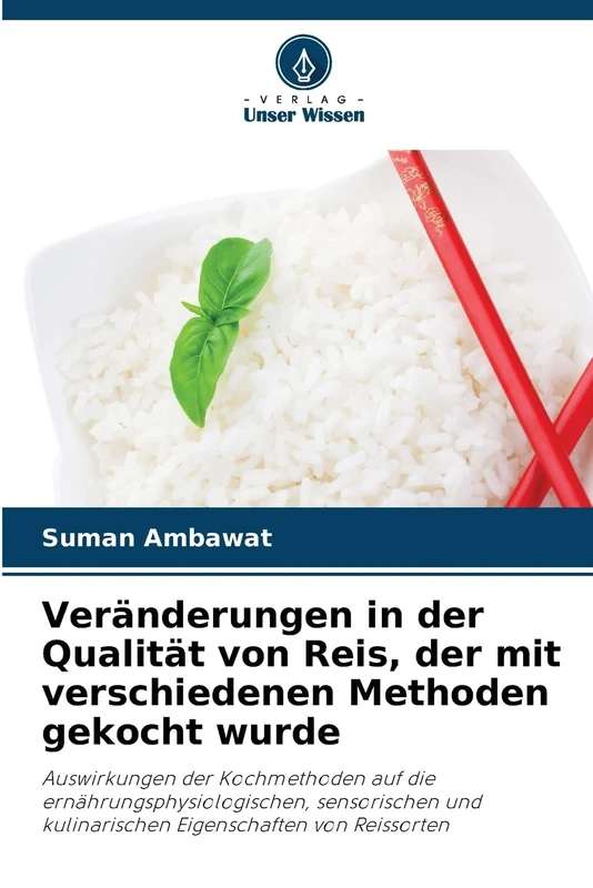 Veränderungen in der Qualität von Reis, der mit verschiedenen Methoden gekocht wurde: Auswirkungen der Kochmethoden auf die ernährungsphysiologischen, ... kulinarischen Eigenschaften von Reissorten