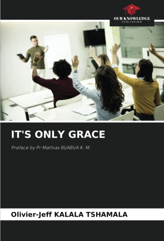 IT'S ONLY GRACE: Preface by Pr Mathias BUABUA K. M.