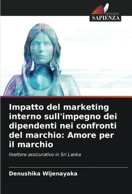 Impatto del marketing interno sull'impegno dei dipendenti nei confronti del marchio: Amore per il marchio: Ilsettore assicurativo in Sri Lanka