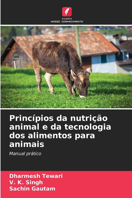 Princípios da nutrição animal e da tecnologia dos alimentos para animais: Manual prático