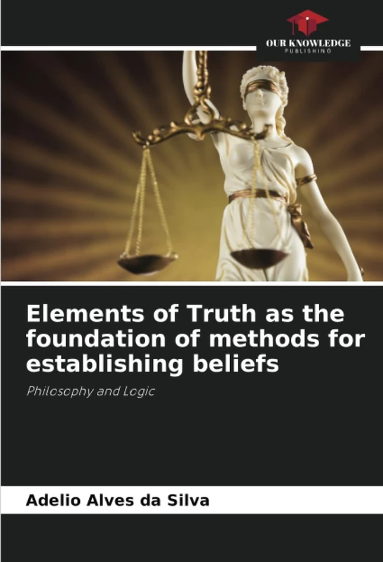 Elements of Truth as the foundation of methods for establishing beliefs: Philosophy and Logic - Image 1