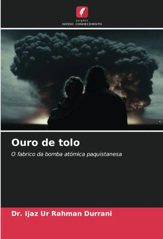 Ouro de tolo: O fabrico da bomba atómica paquistanesa