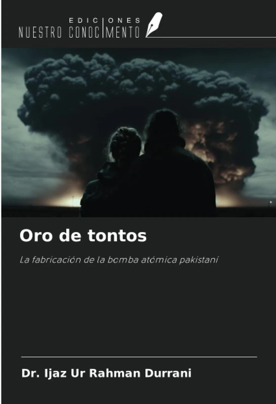 Oro de tontos: La fabricación de la bomba atómica pakistaní