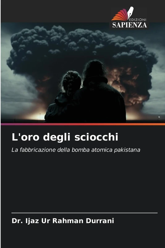 L'oro degli sciocchi: La fabbricazione della bomba atomica pakistana