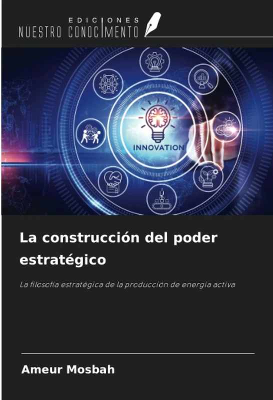 La construcción del poder estratégico: La filosofía estratégica de la producción de energía activa