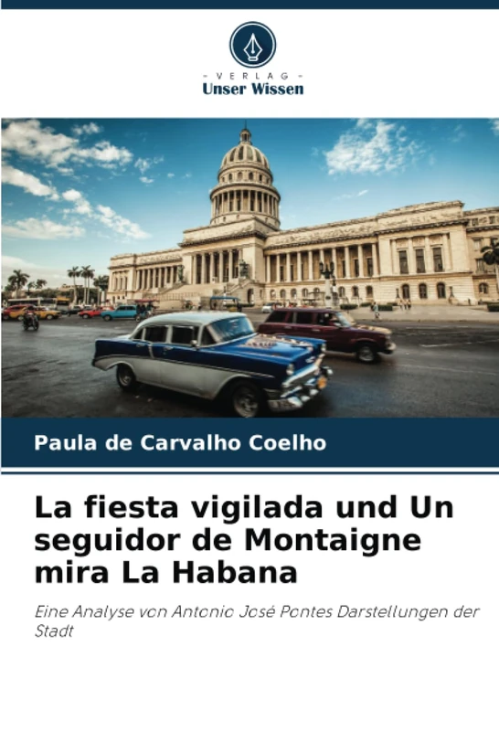 La fiesta vigilada und Un seguidor de Montaigne mira La Habana: Eine Analyse von Antonio José Pontes Darstellungen der Stadt