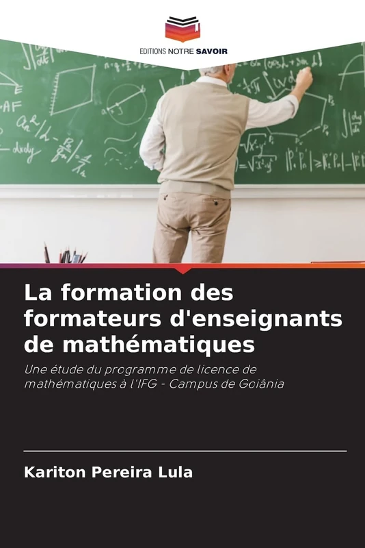 La formation des formateurs d'enseignants de mathématiques: Une étude du programme de licence de mathématiques à l'IFG - Campus de Goiânia