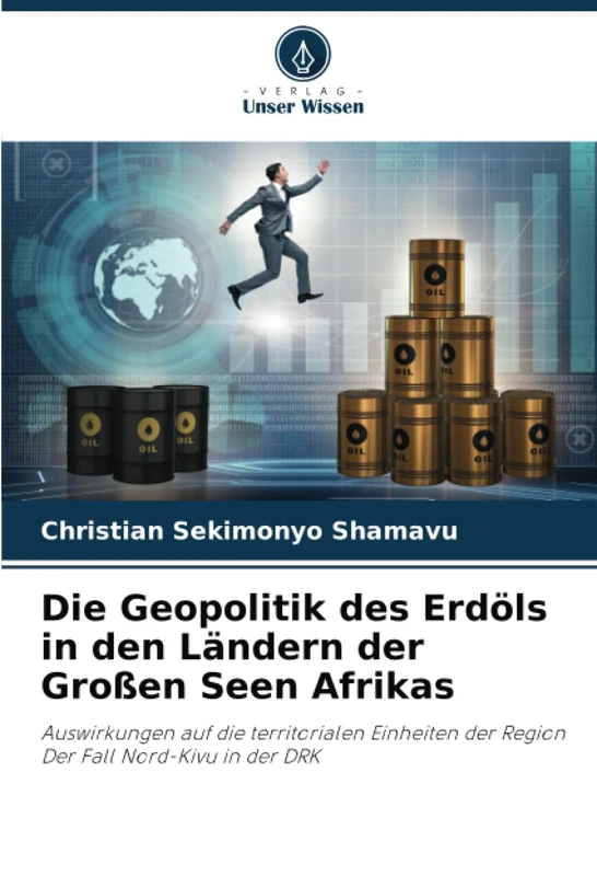 Die Geopolitik des Erdöls in den Ländern der Großen Seen Afrikas: Auswirkungen auf die territorialen Einheiten der Region Der Fall Nord-Kivu in der DRK