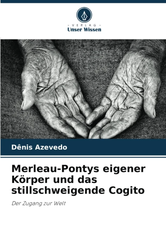 Merleau-Pontys eigener Körper und das stillschweigende Cogito: Der Zugang zur Welt - Image 1