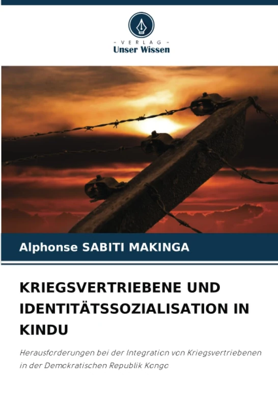 KRIEGSVERTRIEBENE UND IDENTITÄTSSOZIALISATION IN KINDU: Herausforderungen bei der Integration von Kriegsvertriebenen in der Demokratischen Republik Kongo