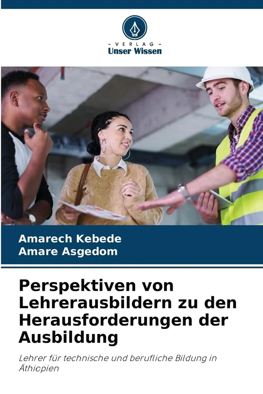 Perspektiven von Lehrerausbildern zu den Herausforderungen der Ausbildung: Lehrer für technische und berufliche Bildung in Äthiopien