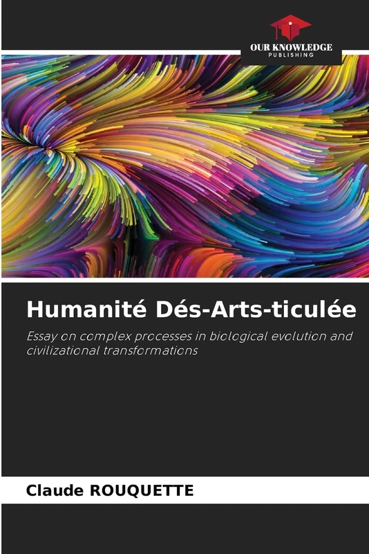 Humanité Dés-Arts-ticulée: Essay on complex processes in biological evolution and civilizational transformations