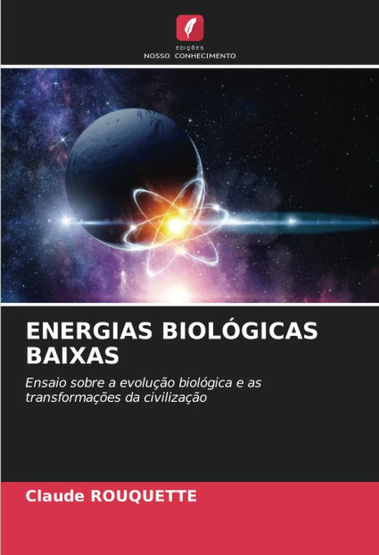 ENERGIAS BIOLÓGICAS BAIXAS: Ensaio sobre a evolução biológica e as transformações da civilização