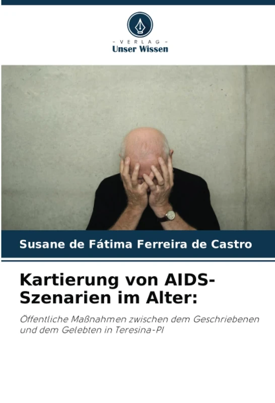 Kartierung von AIDS-Szenarien im Alter:: Öffentliche Maßnahmen zwischen dem Geschriebenen und dem Gelebten in Teresina-PI