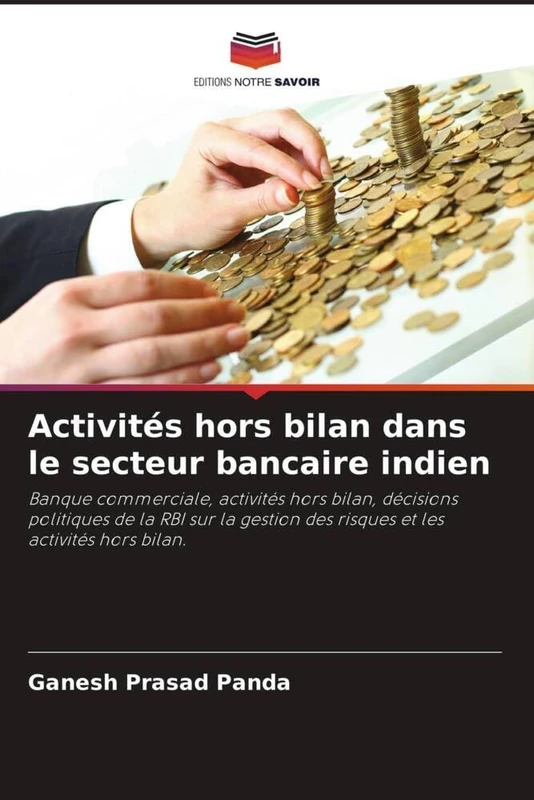 Activités hors bilan dans le secteur bancaire indien: Banque commerciale, activités hors bilan, décisions politiques de la RBI sur la gestion des risques et les activités hors bilan.