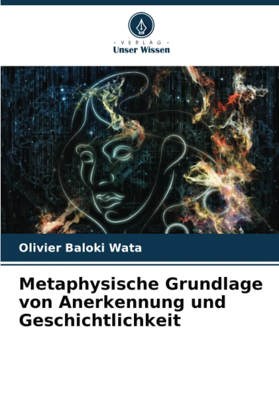 Metaphysische Grundlage von Anerkennung und Geschichtlichkeit