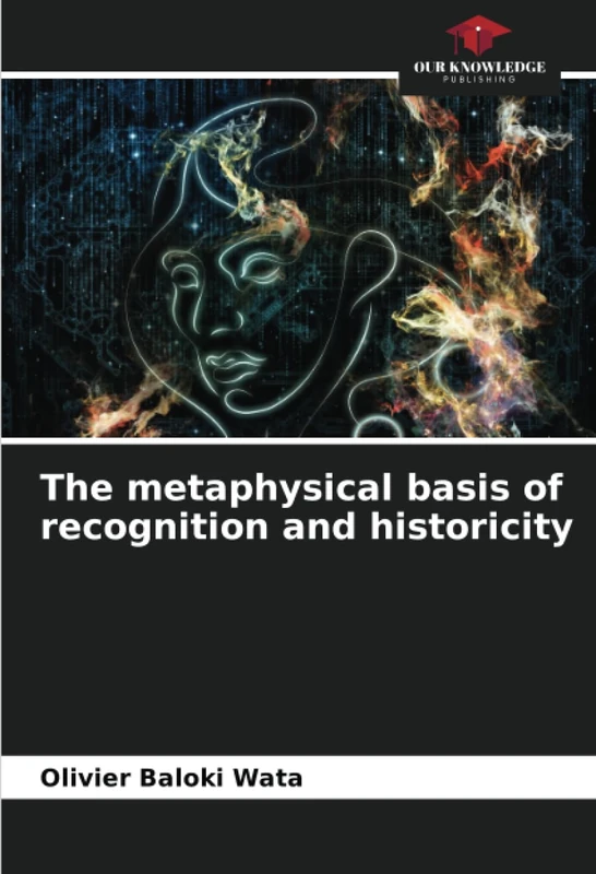 The metaphysical basis of recognition and historicity