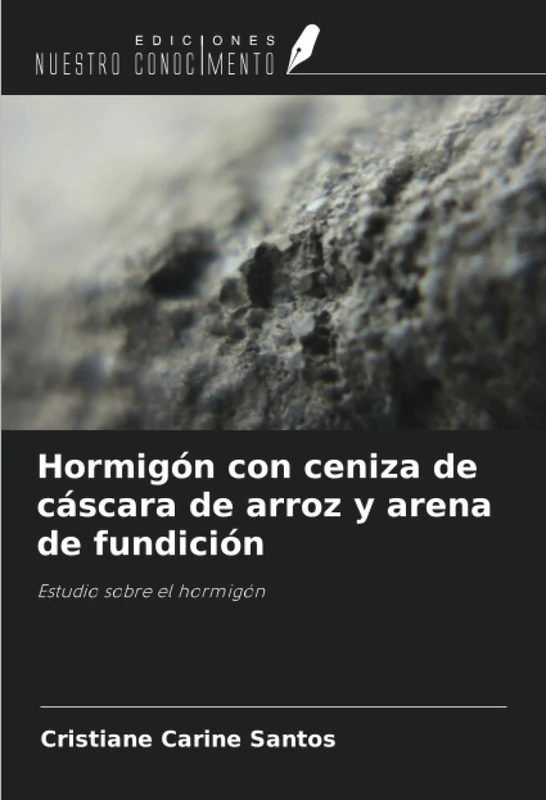 Hormigón con ceniza de cáscara de arroz y arena de fundición: Estudio sobre el hormigón