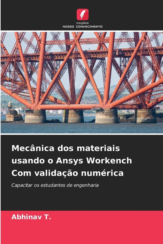 Mecânica dos materiais usando o Ansys Workench Com validação numérica: Capacitar os estudantes de engenharia