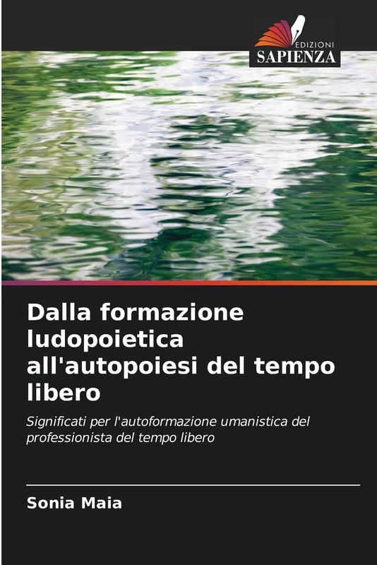 Dalla formazione ludopoietica all'autopoiesi del tempo libero: Significati per l'autoformazione umanistica del professionista del tempo libero