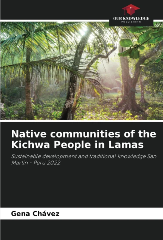 Native communities of the Kichwa People in Lamas: Sustainable development and traditional knowledge San Martin - Peru 2022
