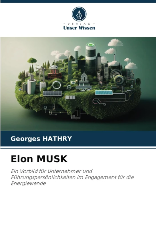 Elon MUSK: Ein Vorbild für Unternehmer und Führungspersönlichkeiten im Engagement für die Energiewende