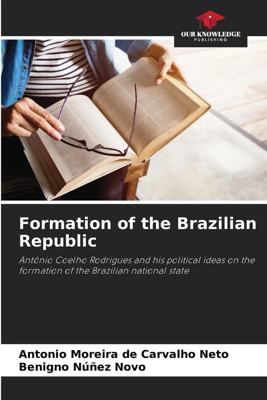 Formation of the Brazilian Republic: Antônio Coelho Rodrigues and his political ideas on the formation of the Brazilian national state