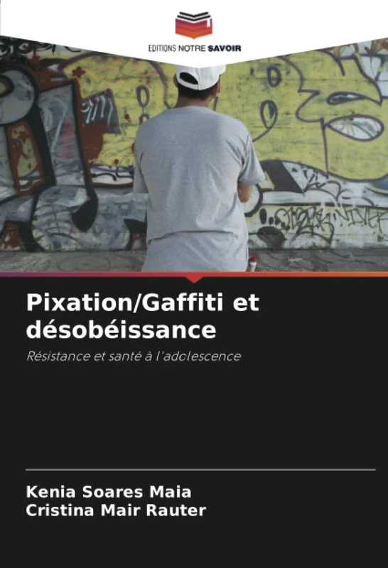Pixation/Gaffiti et désobéissance: Résistance et santé à l'adolescence