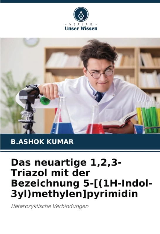 Das neuartige 1,2,3-Triazol mit der Bezeichnung 5-[(1H-Indol-3yl)methylen]pyrimidin: Heterozyklische Verbindungen