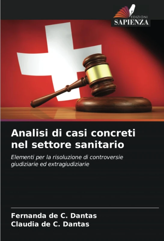 Analisi di casi concreti nel settore sanitario: Elementi per la risoluzione di controversie giudiziarie ed extragiudiziarie