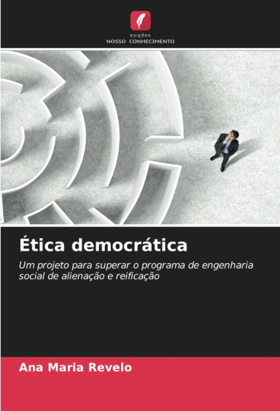 Ética democrática: Um projeto para superar o programa de engenharia social de alienação e reificação