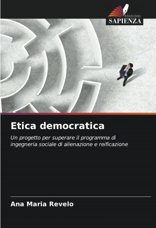 Etica democratica: Un progetto per superare il programma di ingegneria sociale di alienazione e reificazione