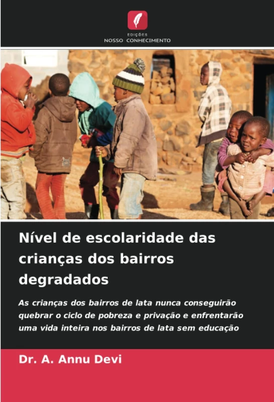 Nível de escolaridade das crianças dos bairros degradados: As crianças dos bairros de lata nunca conseguirão quebrar o ciclo de pobreza e privação e ... vida inteira nos bairros de lata sem educação