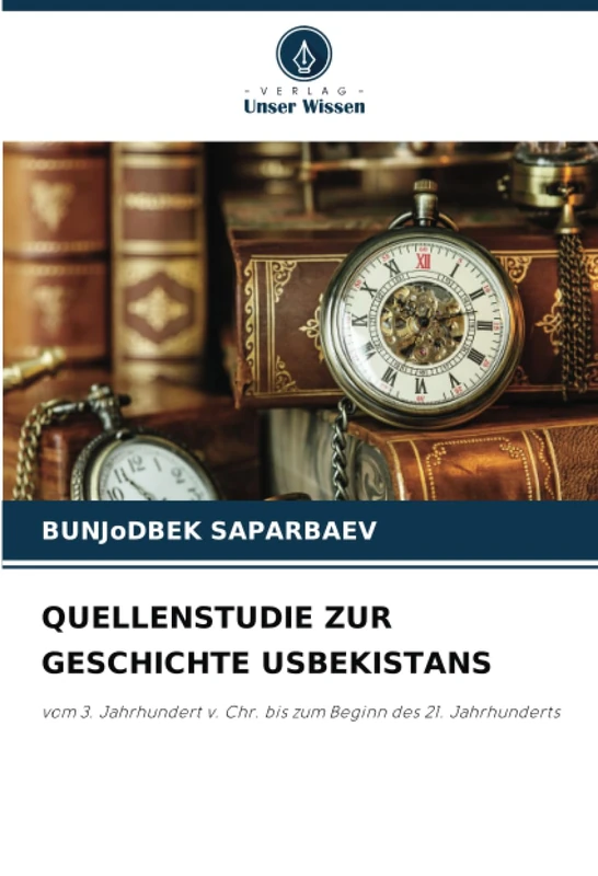 QUELLENSTUDIE ZUR GESCHICHTE USBEKISTANS: vom 3. Jahrhundert v. Chr. bis zum Beginn des 21. Jahrhunderts - Image 1
