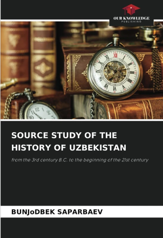 SOURCE STUDY OF THE HISTORY OF UZBEKISTAN: from the 3rd century B.C. to the beginning of the 21st century