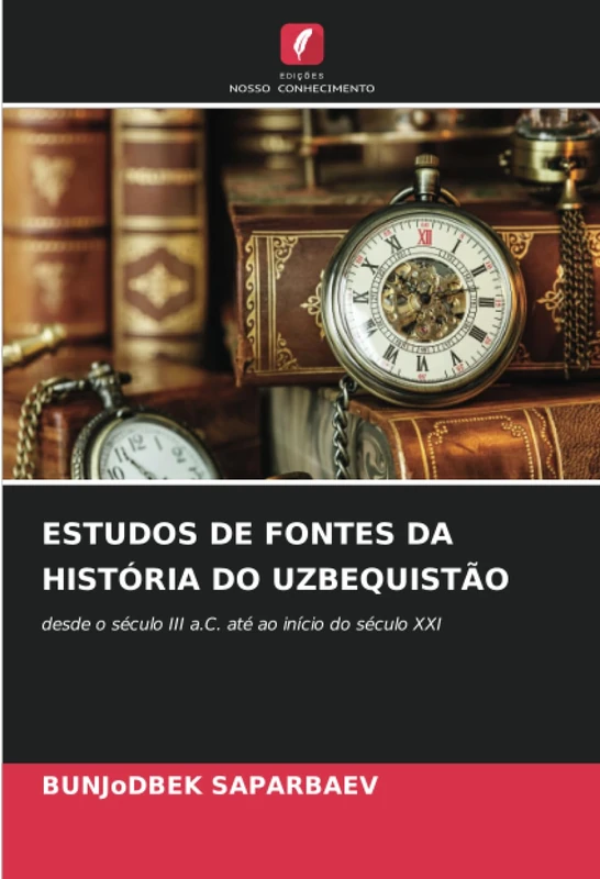 ESTUDOS DE FONTES DA HISTÓRIA DO UZBEQUISTÃO: desde o século III a.C. até ao início do século XXI